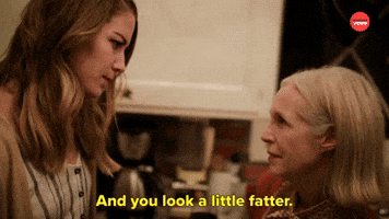 You Look A Little Fatter