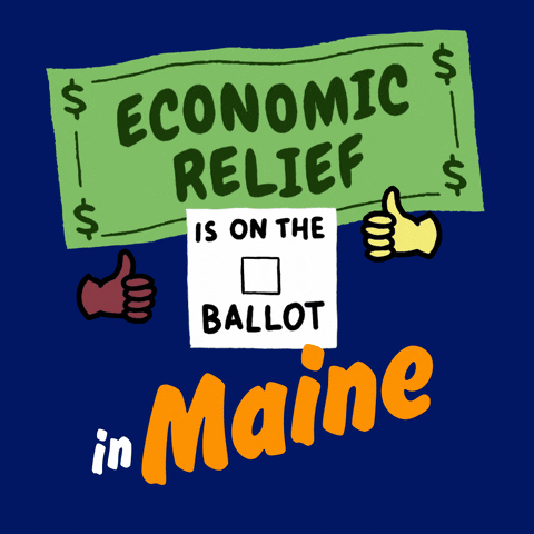 Digital art gif. Green dollar bill waves in front of a dark blue background above an animated red checkmark and two thumbs-up emojis with the message, “Economic relief is on the ballot in Maine.”