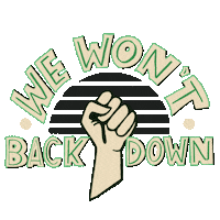 Digital art gif. Fist pumps up and down against a transparent background with the message, “We won’t back down.”
