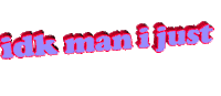 idk man Sticker by AnimatedText