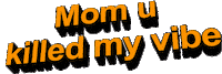 mom u killed my vibe Sticker by AnimatedText