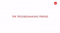The Troublemaking Friend