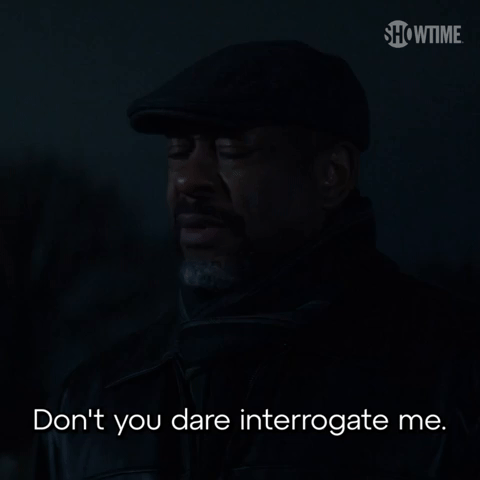 Don't Interrogate Me