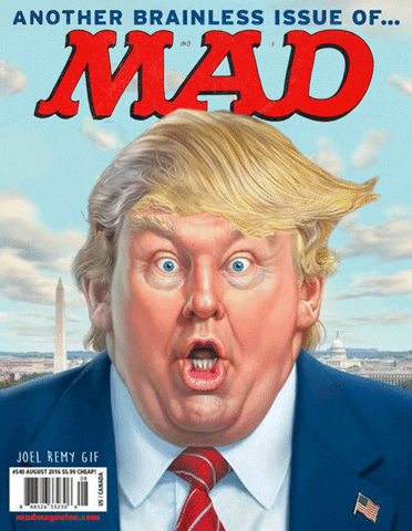 Political gif. On an animated MAD magazine cover, Donald Trump looks at us with a shocked face and pursed lips. His pupils move to the corners of his eyes. Cross-eyed, his head opens and the MAD mascot on a spring like a jack in the box pops out. Trump’s head closes and the mascot moves behind his shoulder, picking Trump’s nose. Text, “Another Brainless issue of…Mad.”