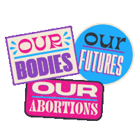 Digital art gif. Colorful cartoon stickers slap themselves onto the screen. The three stickers say, "Our futures," "Our bodies," and "Our abortions."