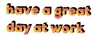 Have A Great Day At Work Sticker by Alissandra