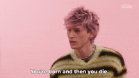 You're Born And Then You Die