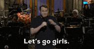Snl Lets Go Girls GIF by Saturday Night Live