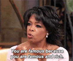 you are famous because you are famous and rich oprah winfrey GIF