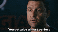 You Gotta Be Almost Perfect