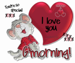 Illustrated gif. Mouse spreads its arms wide next to a red heart. Text reads, "G'morning! You're so special. I love you this much!!!"