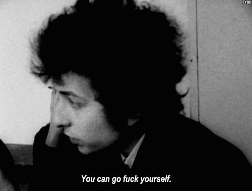 you can go fuck yourself bob dylan GIF