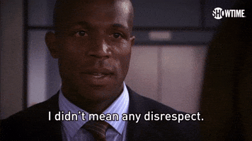 I Didn't Mean Any Disrespect