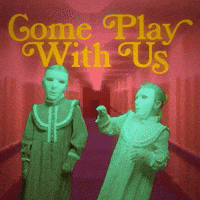COME PLAY WITH US