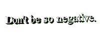Film Dont Be So Negative Sticker by Hillvale
