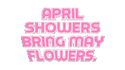 April Showers Bring May Flowers Sticker by OpticalArtInc.
