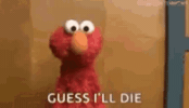 Elmo Guess Ill Die GIF