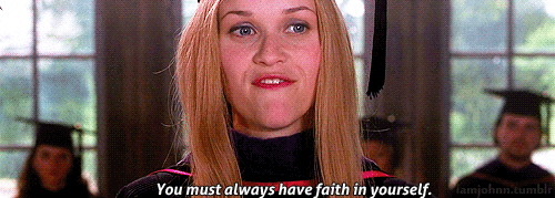 Legally Blonde quote: you must always have faith in yourself