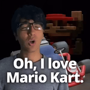 Oh, I love Mario Kart.