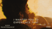 i wanted you to experience that season 3 GIF by High Maintenance