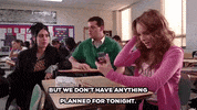 mean girls but we dont have anything planned for tonight GIF