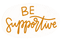 Be Supportive Sticker