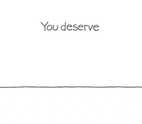 you deserve this GIF by Chippy the Dog