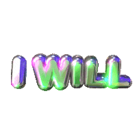 Text gif. Shiny metallic bubble text dances against a transparent background with the message, “I will.”