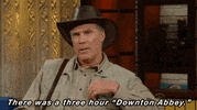 will ferrell there was a three hour downton abbey GIF by The Late Show With Stephen Colbert
