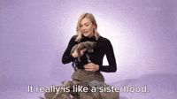 It Really Is Like A Sisterhood 