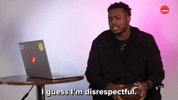 I Guess I'm Disrespectful  