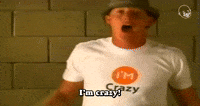 I'm Crazy!