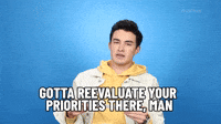 Gotta Reevaluate Priorities