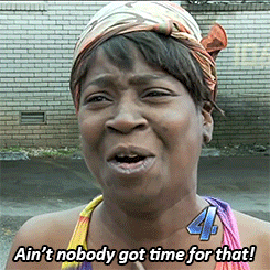 Aint Nobody Got Time For That GIF