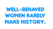 Well Behaved Women Rarely Make History Sticker by OpticalArtInc.