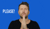 Celebrity gif. Against a solid blue background, Brett Eldredge pleads to us with his hands pressed together, and grins a bit as he seems to repeat the word: Text, "Please!"