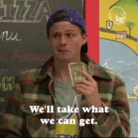 Take What We Can Get
