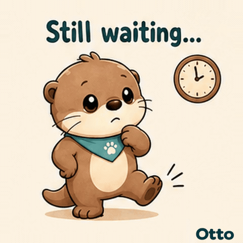 Still Waiting⦠Tick Tock with Otto the Otter