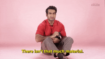 There Isn't That Much Material 