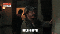 Hey, big boys!