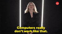 Computers Don't Work Like That