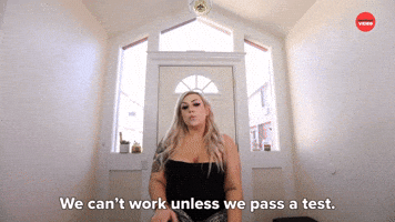 We Can't Work Unless We Pass A Test