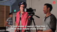 Make it weird