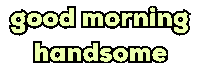 Good Morning Handsome Sticker by Alissandra