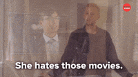 She hates those movies