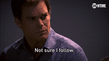 Not Sure I Follow