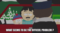 What Seems To Be The Officer, Problem?
