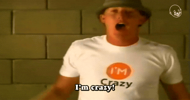 I'm Crazy!