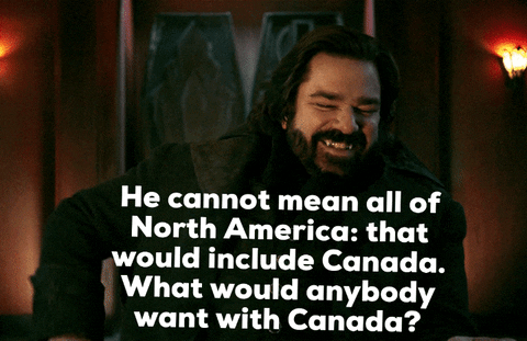 veronicatash he cannot mean all of north america that would include canada what would anybody want with canada GIF
