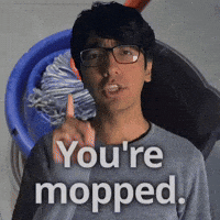 You're mopped.